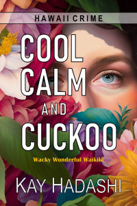 Kay Hadashi — Cool, Calm, and Cuckoo: Wacky Wonderful Waikiki (Hawaii Crime)