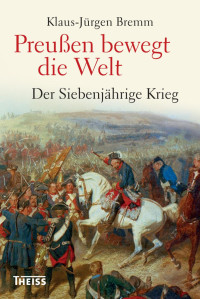 Bremm, Klaus-Jürgen — Preußen bewegt die Welt