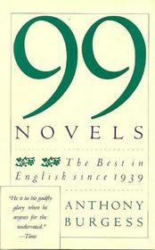 Anthony Burgess — 99 Novels: The Best in English Since 1939: A Personal Choice