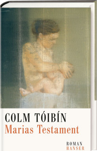 Tóibín, Colm [Tóibín, Colm] — Marias Testament