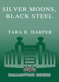 Harper, Tara K. — Silver Moons, Black Steel