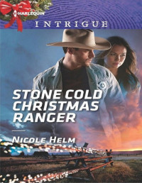 Nicole Helm — Stone Cold Christmas Ranger