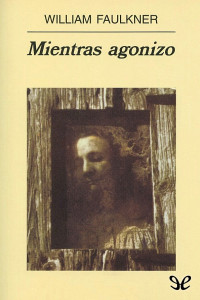 William Faulkner — Mientras agonizo