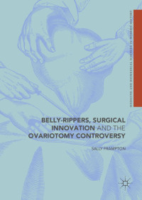 Sally Frampton — Belly-Rippers, Surgical Innovation and the Ovariotomy Controversy