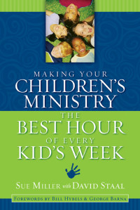 David Staal;Sue Miller; — Making Your Children's Ministry the Best Hour of Every Kid's Week