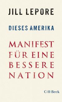 Jill Lepore; — Dieses Amerika