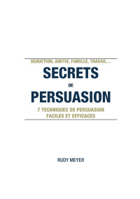 Rudy Meyer — Secrets de Persuasion