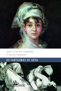 Jean-Claude Carrière & Milos Forman — Os Fantasmas de Goya