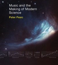 Peter Pesic — Music and the Making of Modern Science