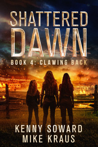 Kenny Soward & Mike Kraus — Clawing Back: Shattered Dawn Book 4: (A Post-Apocalyptic Survival Thriller)