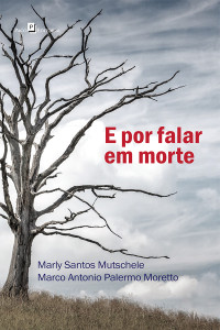 Marly Santos Mutschele;Marco Antonio Palermo Moretto; — E por falar em morte