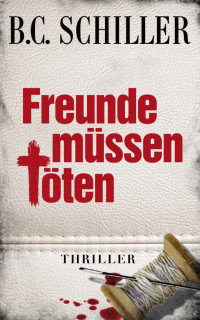 Schiller, B.C. — Tony Braun 02 - Freunde müssen töten