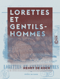 Henry de Kock — Lorettes et Gentilshommes