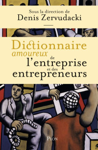 Collectif, Denis Zervudacki — Dictionnaire amoureux de l'entreprise et des entrepreneurs