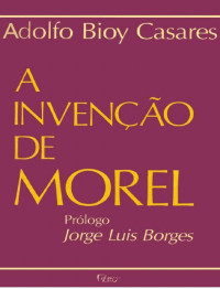 Adolfo Bioy Casares — A Invenção de Morel