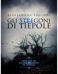Alessandra Paoloni [Paoloni, Alessandra] — Gli stregoni di Tiepole