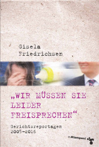 Gisela Friedrichsen; — Wir mssen Sie leider freisprechen