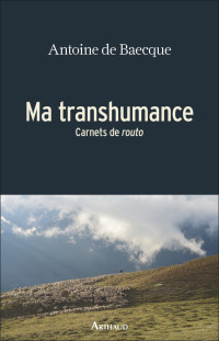 Antoine de Baecque — Ma transhumance : carnets de routo