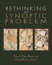 Black, David Alan;Beck, David R.; — Rethinking the Synoptic Problem