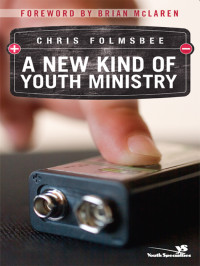 Chris Folmsbee; — A New Kind of Youth Ministry