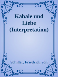 Schiller, Friedrich von — Kabale und Liebe (Interpretation)