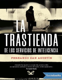 Fernando San Agustín — LA TRASTIENDA DE LOS SERVICIOS DE INTELIGENCIA