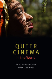 Karl Schoonover & Rosalind Galt — Queer Cinema in the World