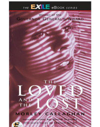 Morley Callaghan & David Staines & Edmund Wilson — The Loved and Lost