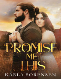 Karla Sorensen — Promise Me This: a friends to lovers, slow burn romance (Wilder Family Book 3)