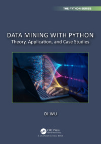 Wu, Di — Data Mining with Python: Theory, Application, and Case Studies