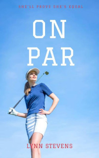 Lynn Stevens [Stevens, Lynn] — On Par: a YA Sports Romance (Girls of Summer Book 3)