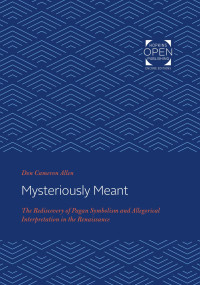 Don Cameron Allen — Mysteriously Meant: The Rediscovery of Pagan Symbolism and Allegorical Interpretation in the Renaissance