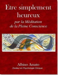 Albino AMATO — det_Etre simplement heureux... Par la Méditation de la Pleine Conscience (French Edition)