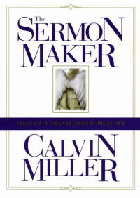 Calvin Miller; — The Sermon Maker