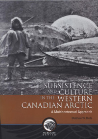 Matthew W. Betts — Subsistence and Culture in the Western Canadian Arctic: A Multicontextual Approach