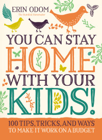 Erin Odom; — You Can Stay Home with Your Kids!