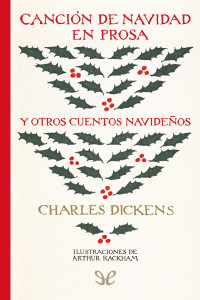 Charles Dickens — Canción de Navidad en prosa y otros cuentos navideños