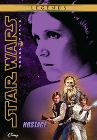 Alex Wheeler — Star Wars: Rebel Force: Hostage: Book 2 (Star Wars Rebel Force)