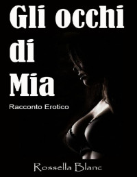 Rossella Blanc — Gli occhi di Mia: Racconto Erotico (Italian Edition)