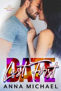 Anna Michael [Michael, Anna] — Last First Date (Last First Kiss Book 3)