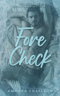 Amanda Chaperon — Forecheck: A Steamy Professional Hockey Romance (Detroit Warriors Book 1)