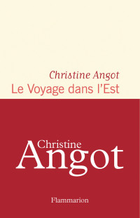 Christine Angot — Le Voyage dans l'Est