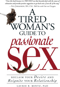 Laurie B Mintz — A Tired Woman's Guide to Passionate Sex