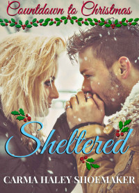 Carma Haley Shoemaker [Shoemaker, Carma Haley] — Sheltered (Countdown to Christmas #6)