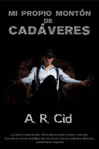 A. R. Cid — Mi propio montón de cadáveres