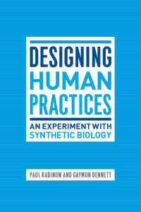 Paul Rabinow, Gaymon Bennett — Designing Human Practices