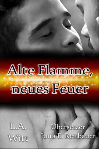 L.A. Witt [Witt, L.A.] — Alte Flamme, neues Feuer (German Edition)