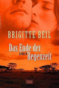 Brigitte Beil — Das Ende der Regenzeit