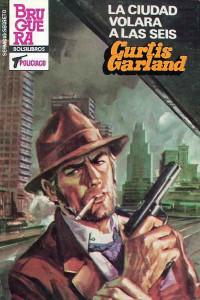Curtis Garland — La ciudad volará a las seis