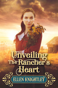 Ellen Knightley — Unveiling the Rancher's Heart: A Historical Western Romance Novel